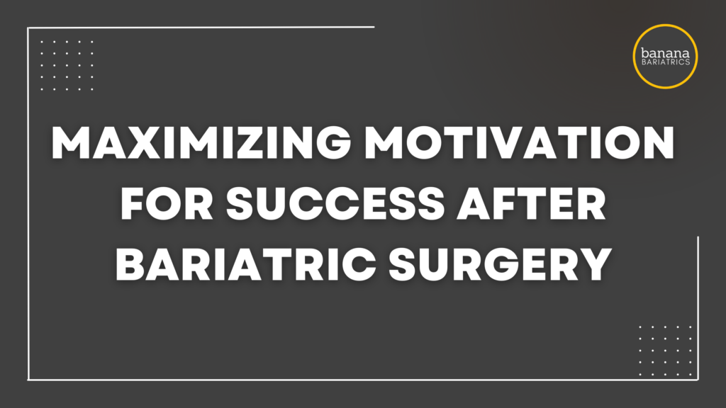Maximizing Motivation After Bariatric Surgery